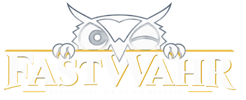 FASTWAHR – Geschichte, die so nie geschah.